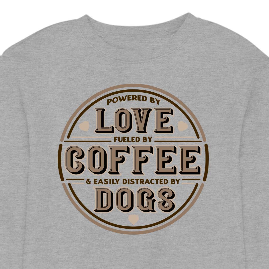 Powered by Love, Fuelled by Coffee, Easily Distracted by Dogs - CREWNECK (Unisex)