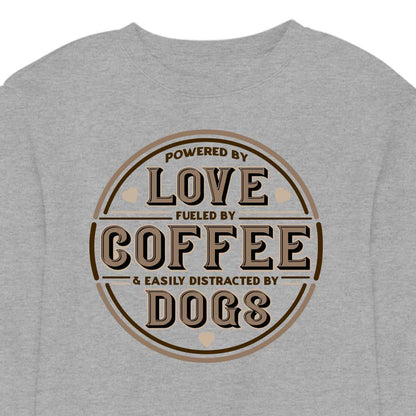 Powered by Love, Fuelled by Coffee, Easily Distracted by Dogs - CREWNECK (Unisex)