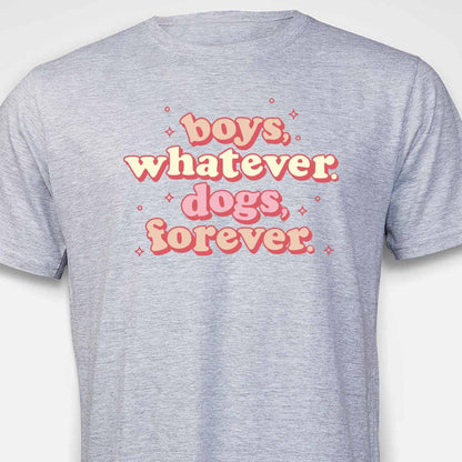 Boys, Whatever. Dogs, Forever. T-SHIRT