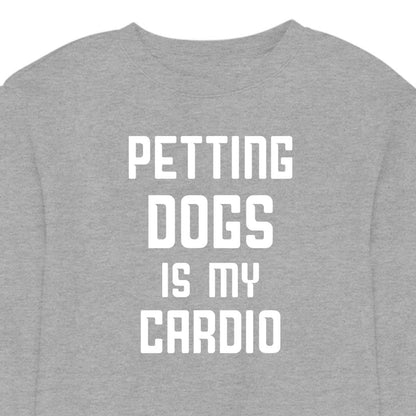 Petting Dogs Is My Cardio - CREWNECK (Unisex)