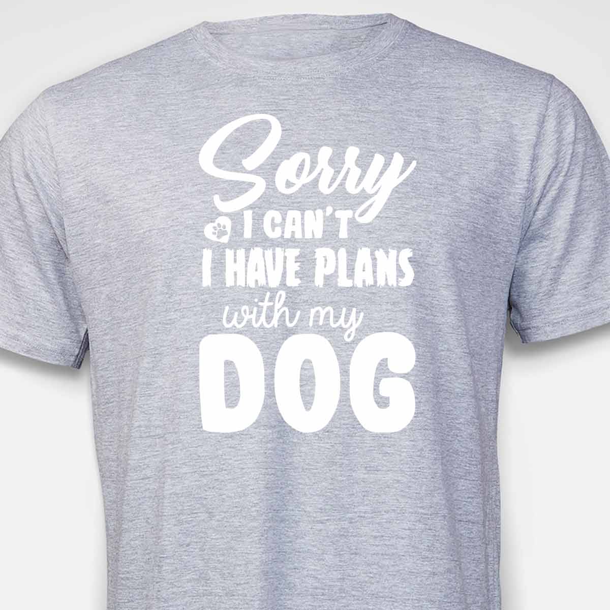 Sorry, I Have Plans With My Dog T-SHIRT