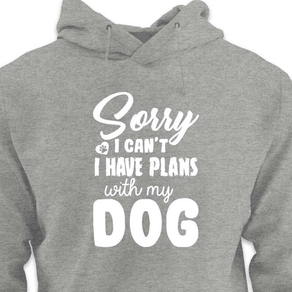 Sorry, I Have Plans With My Dog - HOODIE (Unisex)