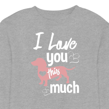 I Love You This Much - CREWNECK (Unisex)