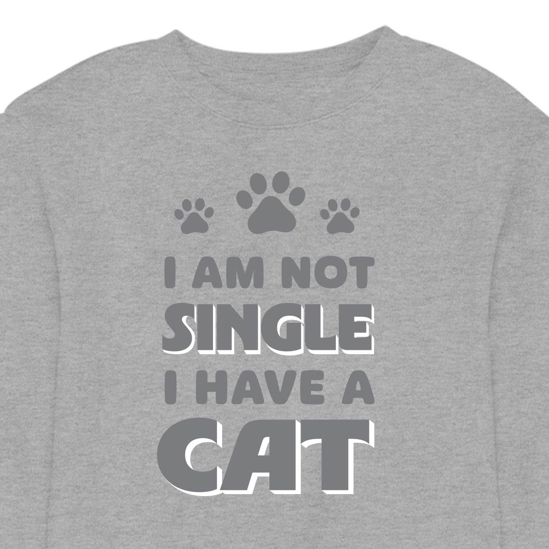 I Am Not Single, I Have a Cat - CREWNECK (Unisex)