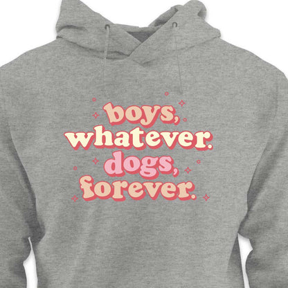 Boys, Whatever. Dogs, Forever. - HOODIE (Unisex)