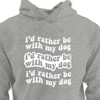 I'd Rather Be With My Dog - HOODIE (Unisex)