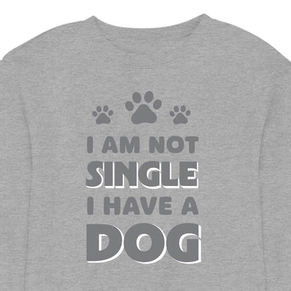 I Am Not Single, I Have a Dog - CREWNECK (Unisex)