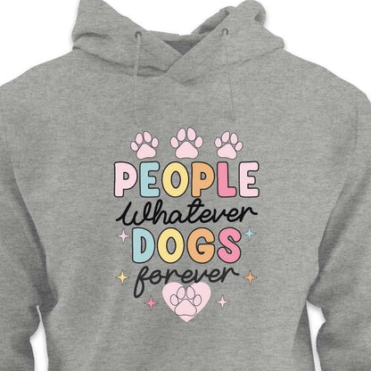 People Whatever Dogs Forever - HOODIE (Unisex)