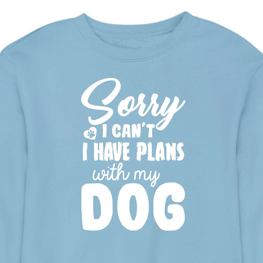 Sorry, I Have Plans With My Dog - CREWNECK (Unisex)