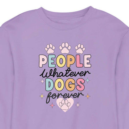 People Whatever Dogs Forever - CREWNECK (Unisex)