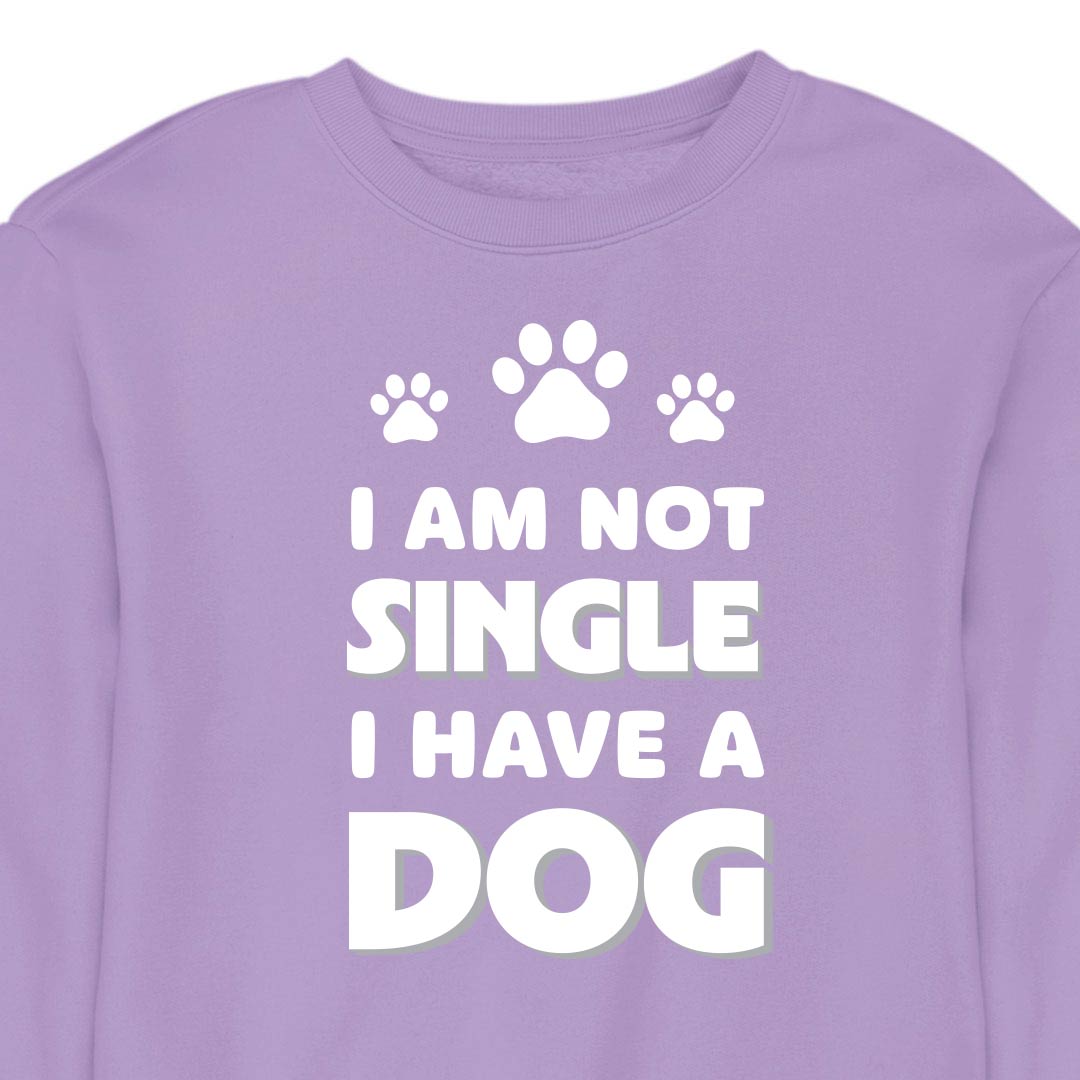 I Am Not Single, I Have a Dog - CREWNECK (Unisex)