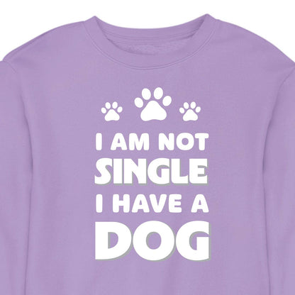 I Am Not Single, I Have a Dog - CREWNECK (Unisex)