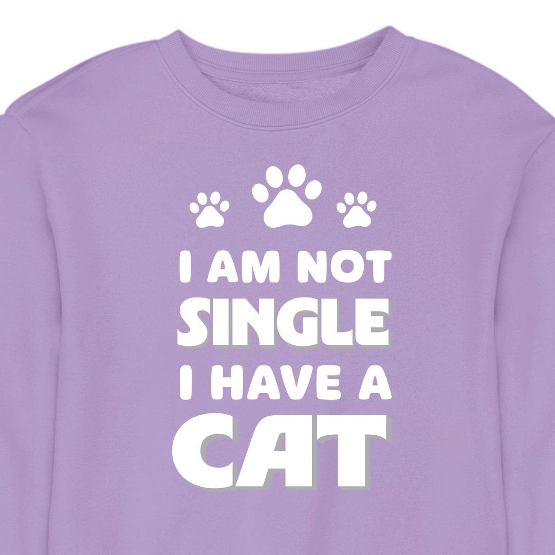 I Am Not Single, I Have a Cat - CREWNECK (Unisex)