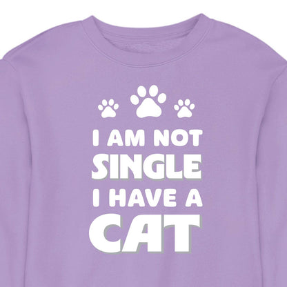 I Am Not Single, I Have a Cat - CREWNECK (Unisex)