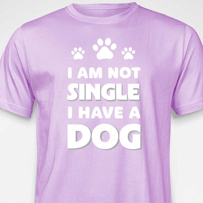 I Am Not Single, I Have a Dog T-SHIRT