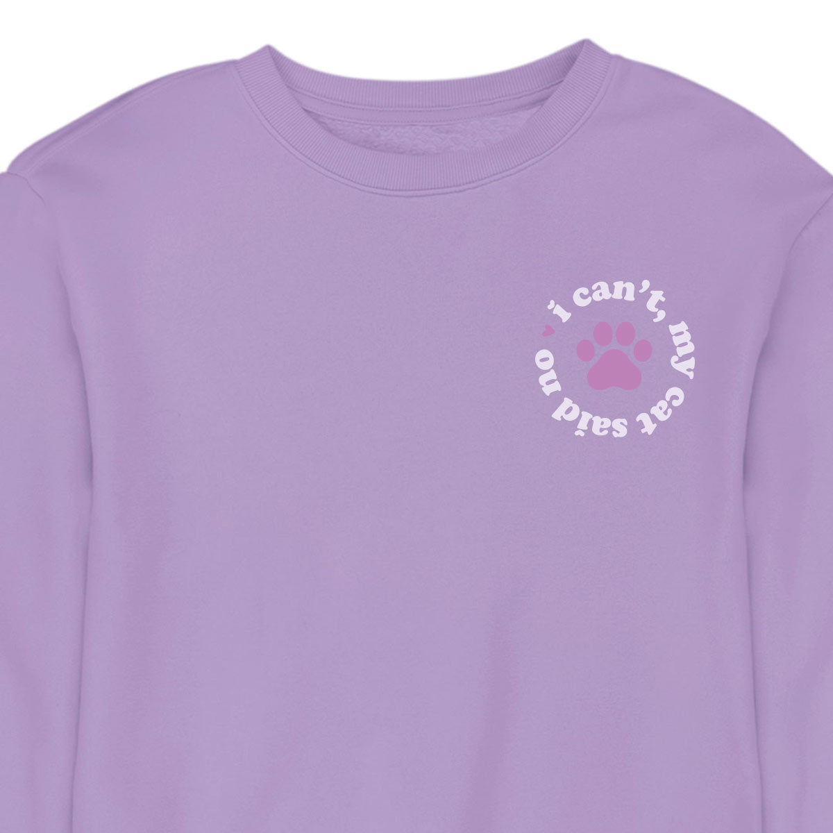 I Can't My Cat Said No - CREWNECK (Unisex)