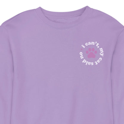 I Can't My Cat Said No - CREWNECK (Unisex)