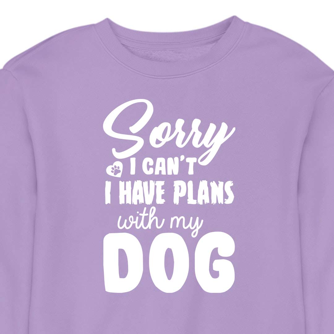 Sorry, I Have Plans With My Dog - CREWNECK (Unisex)