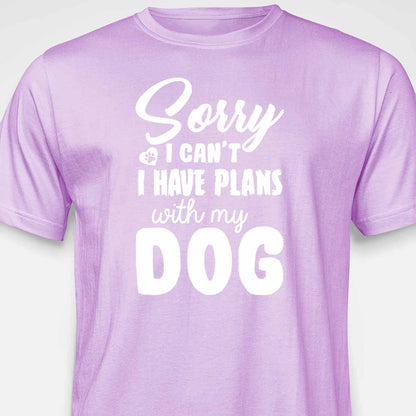 Sorry, I Have Plans With My Dog T-SHIRT