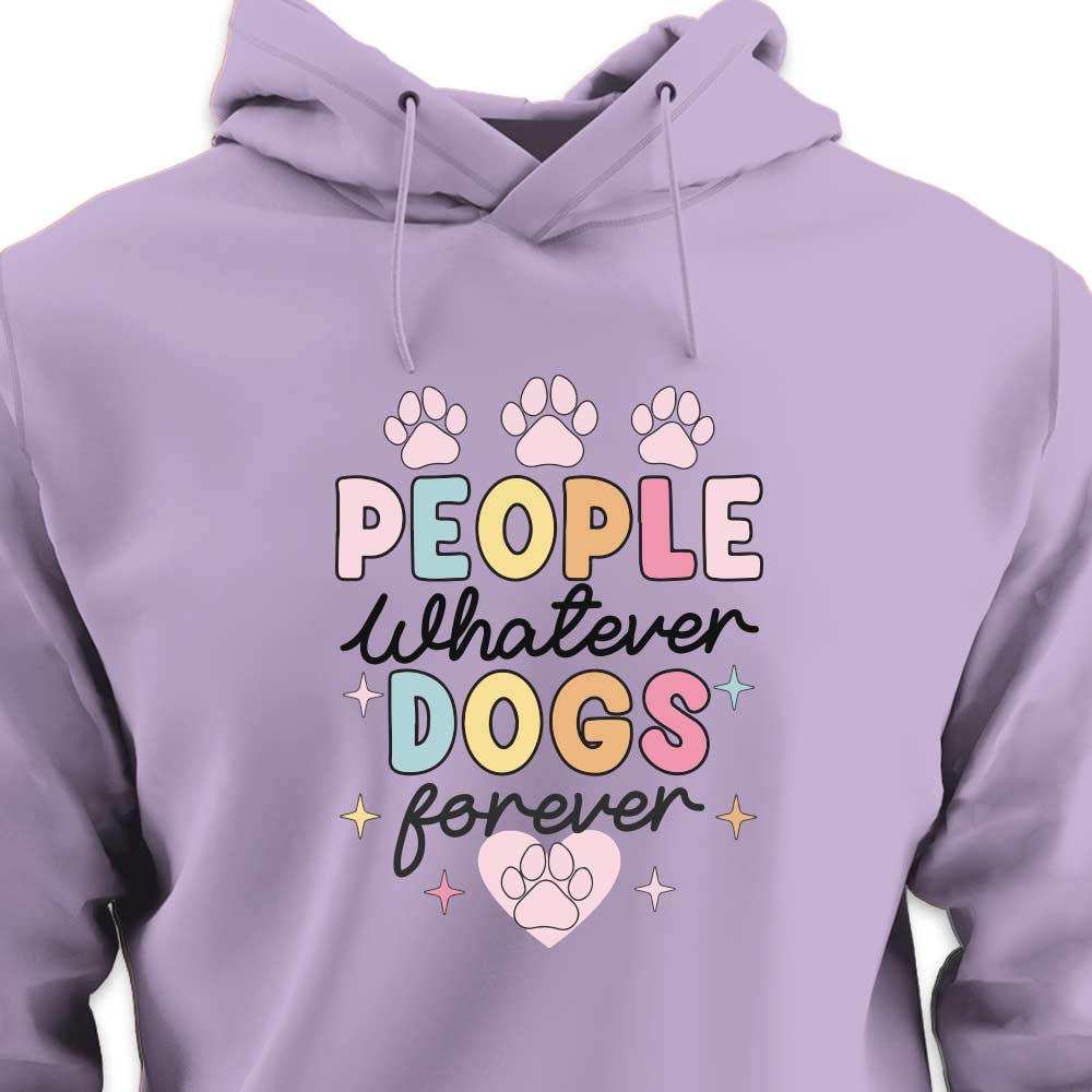 People Whatever Dogs Forever - HOODIE (Unisex)