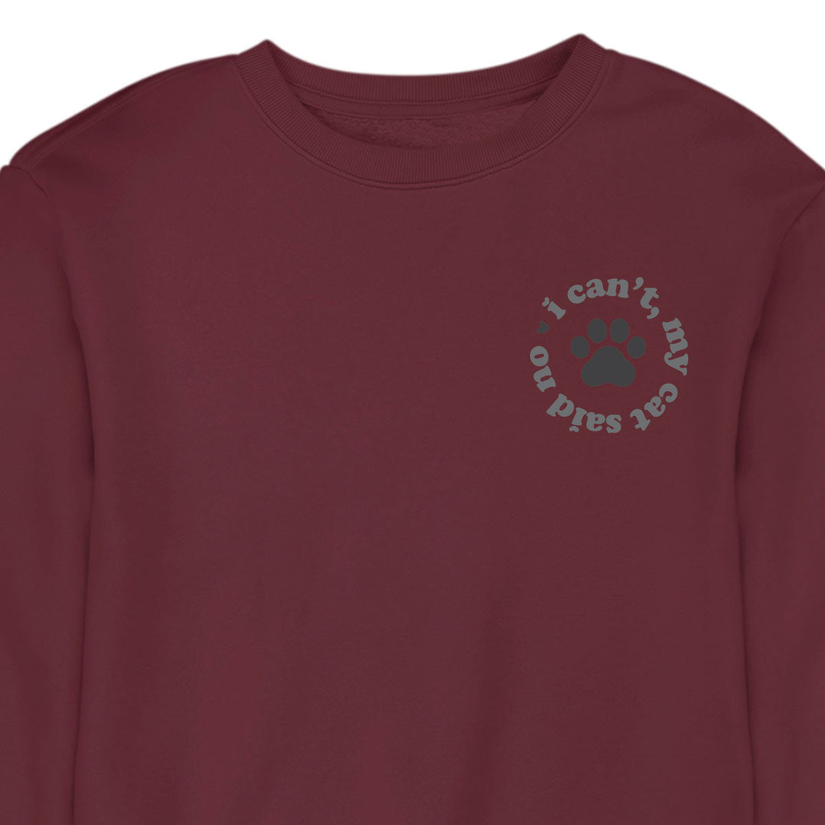 I Can't My Cat Said No - CREWNECK (Unisex)