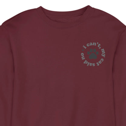 I Can't My Cat Said No - CREWNECK (Unisex)