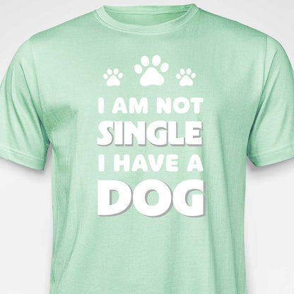 I Am Not Single, I Have a Dog T-SHIRT