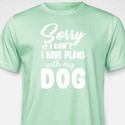 Sorry, I Have Plans With My Dog T-SHIRT