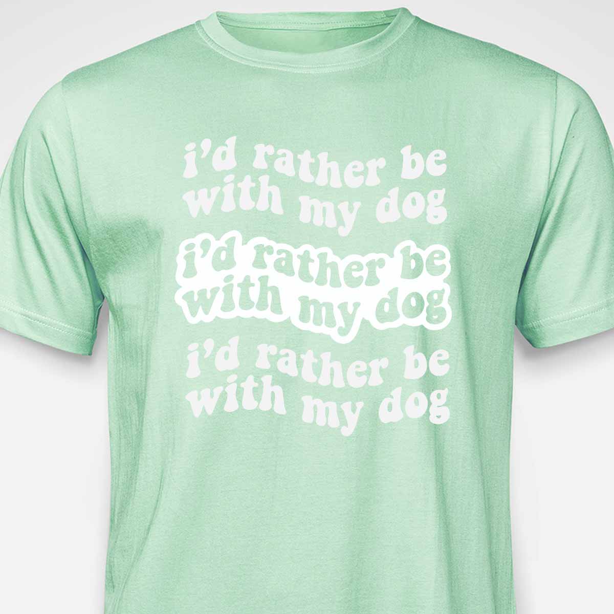 I'd Rather Be With My Dog T-SHIRT