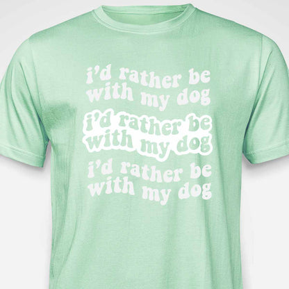 I'd Rather Be With My Dog T-SHIRT