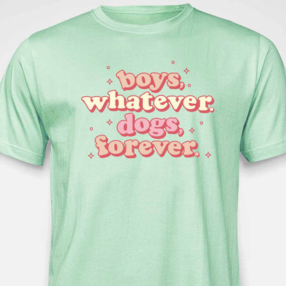 Boys, Whatever. Dogs, Forever. T-SHIRT
