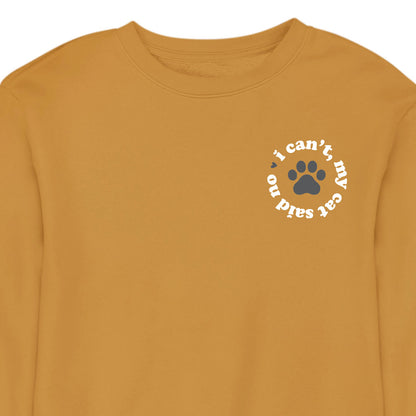 I Can't My Cat Said No - CREWNECK (Unisex)