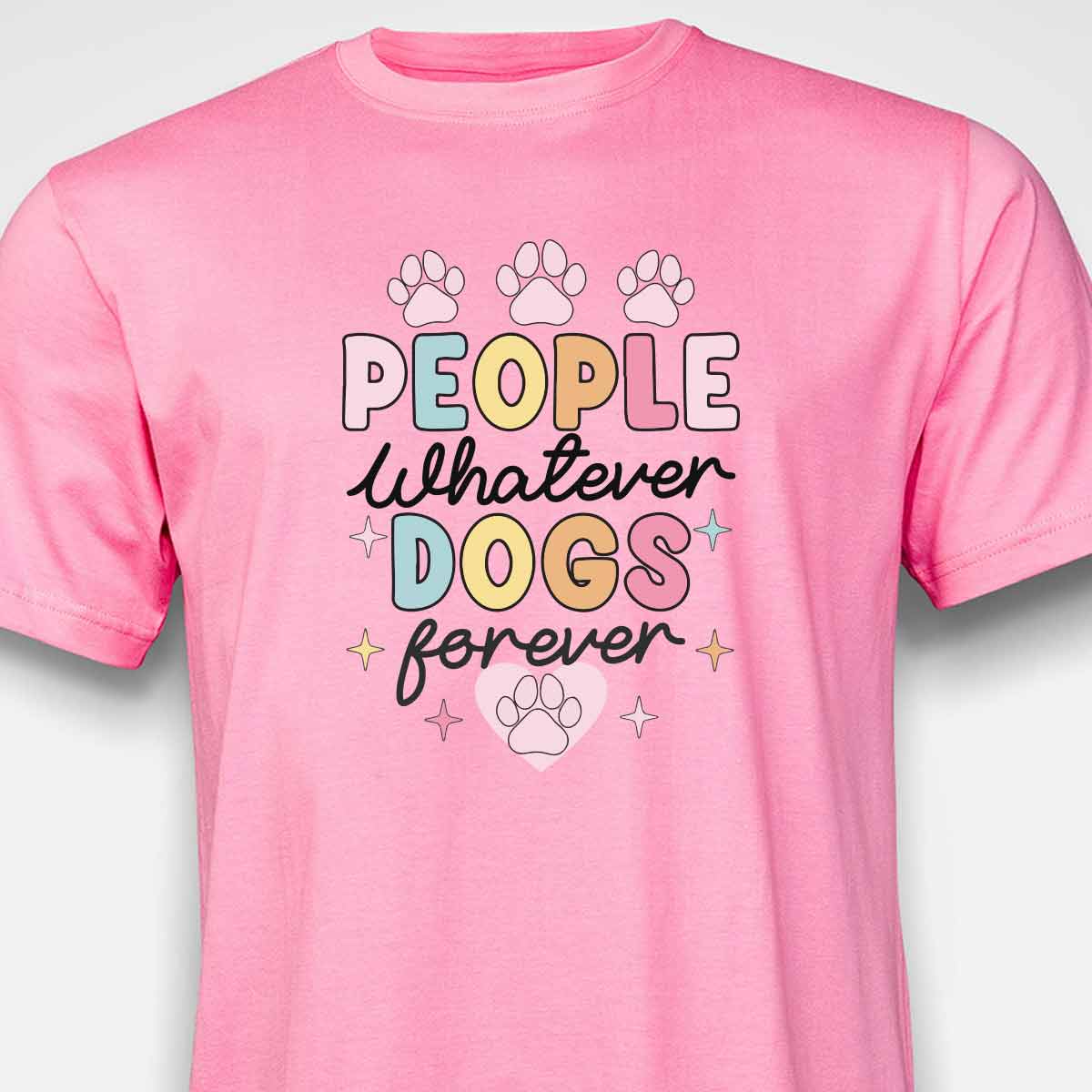 People Whatever Dogs Forever T-SHIRT