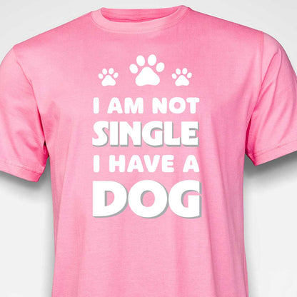 I Am Not Single, I Have a Dog T-SHIRT