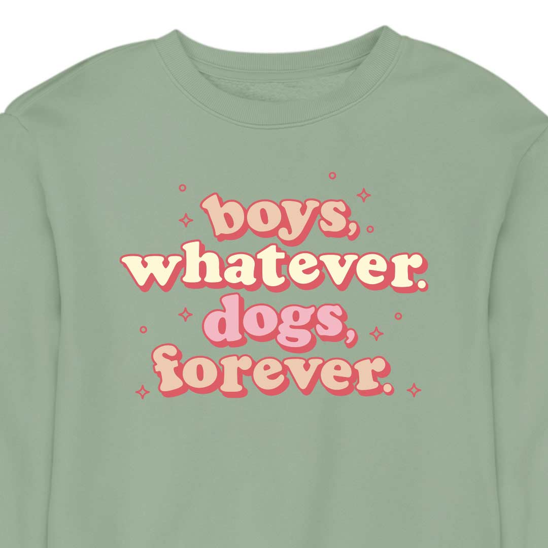 Boys, Whatever. Dogs, Forever. - CREWNECK (Unisex)