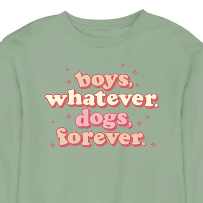Boys, Whatever. Dogs, Forever. - CREWNECK (Unisex)