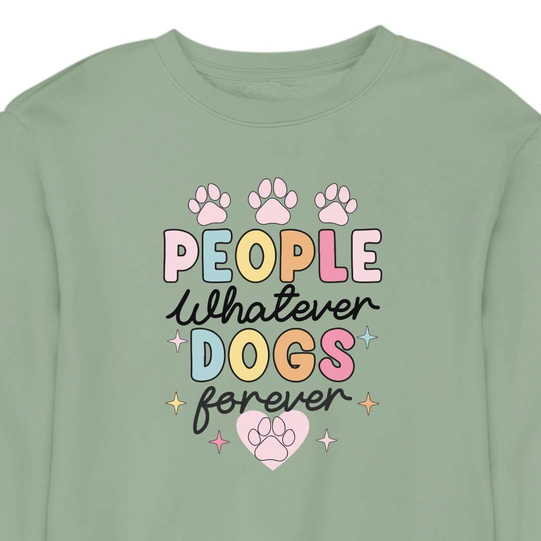 People Whatever Dogs Forever - CREWNECK (Unisex)