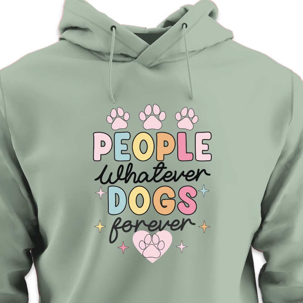 People Whatever Dogs Forever - HOODIE (Unisex)