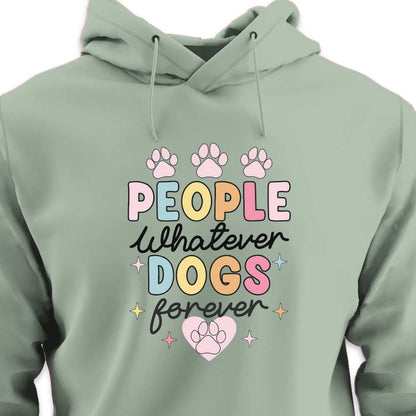 People Whatever Dogs Forever - HOODIE (Unisex)