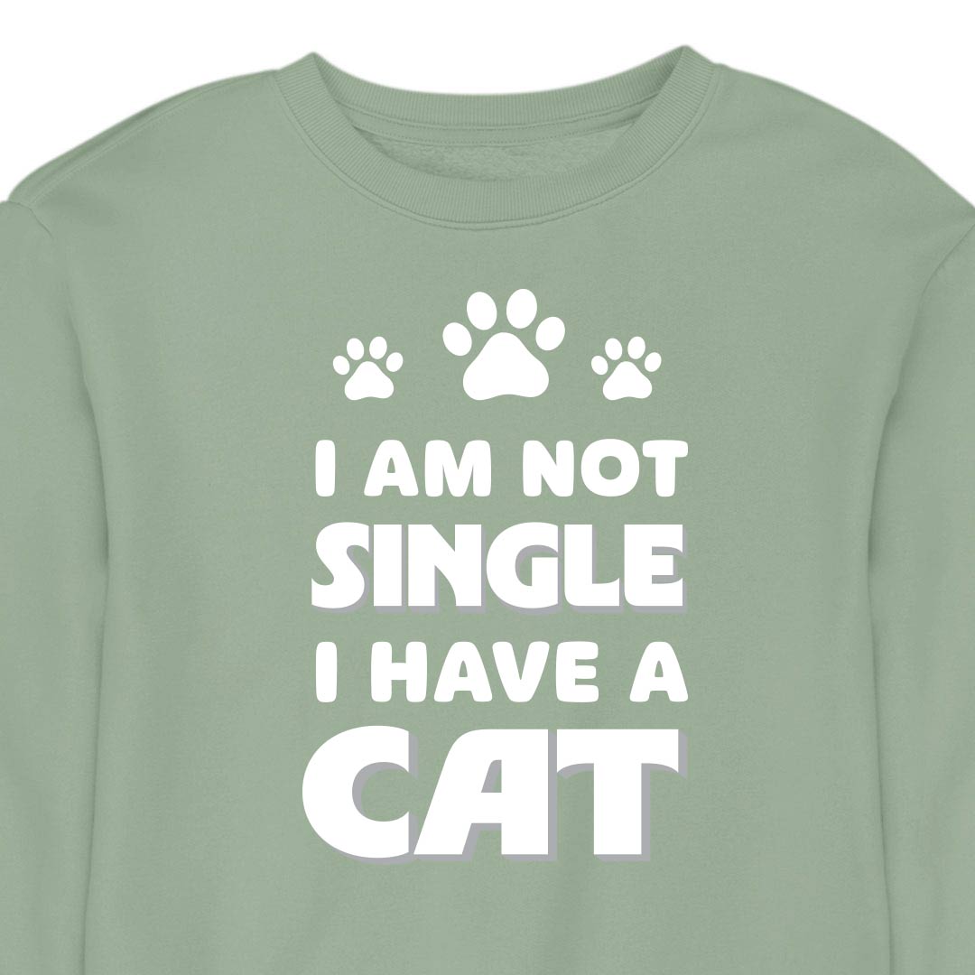 I Am Not Single, I Have a Cat - CREWNECK (Unisex)