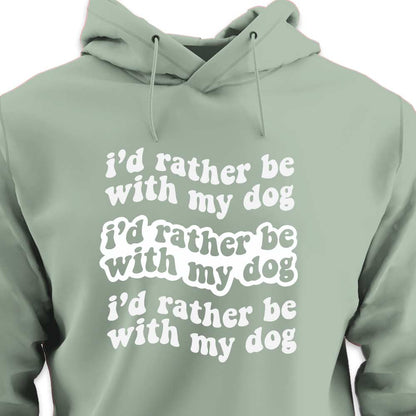 I'd Rather Be With My Dog - HOODIE (Unisex)