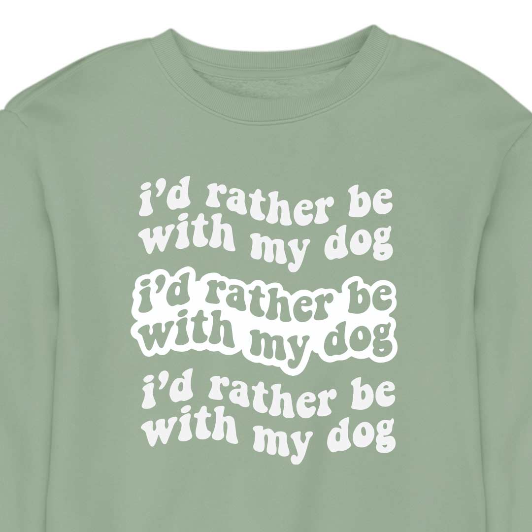 I'd Rather Be With My Dog - CREWNECK (Unisex)