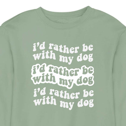 I'd Rather Be With My Dog - CREWNECK (Unisex)