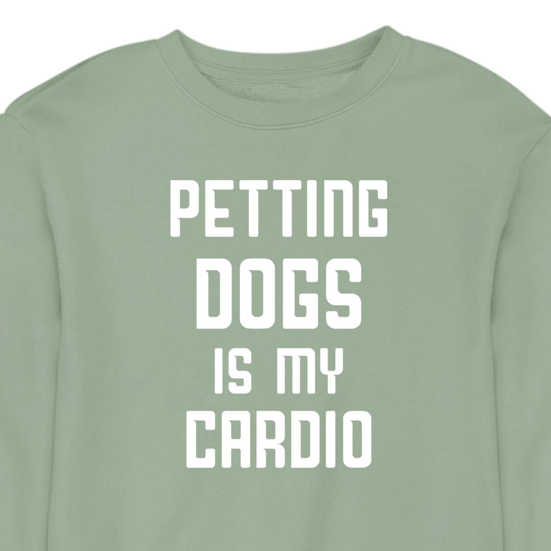 Petting Dogs Is My Cardio - CREWNECK (Unisex)
