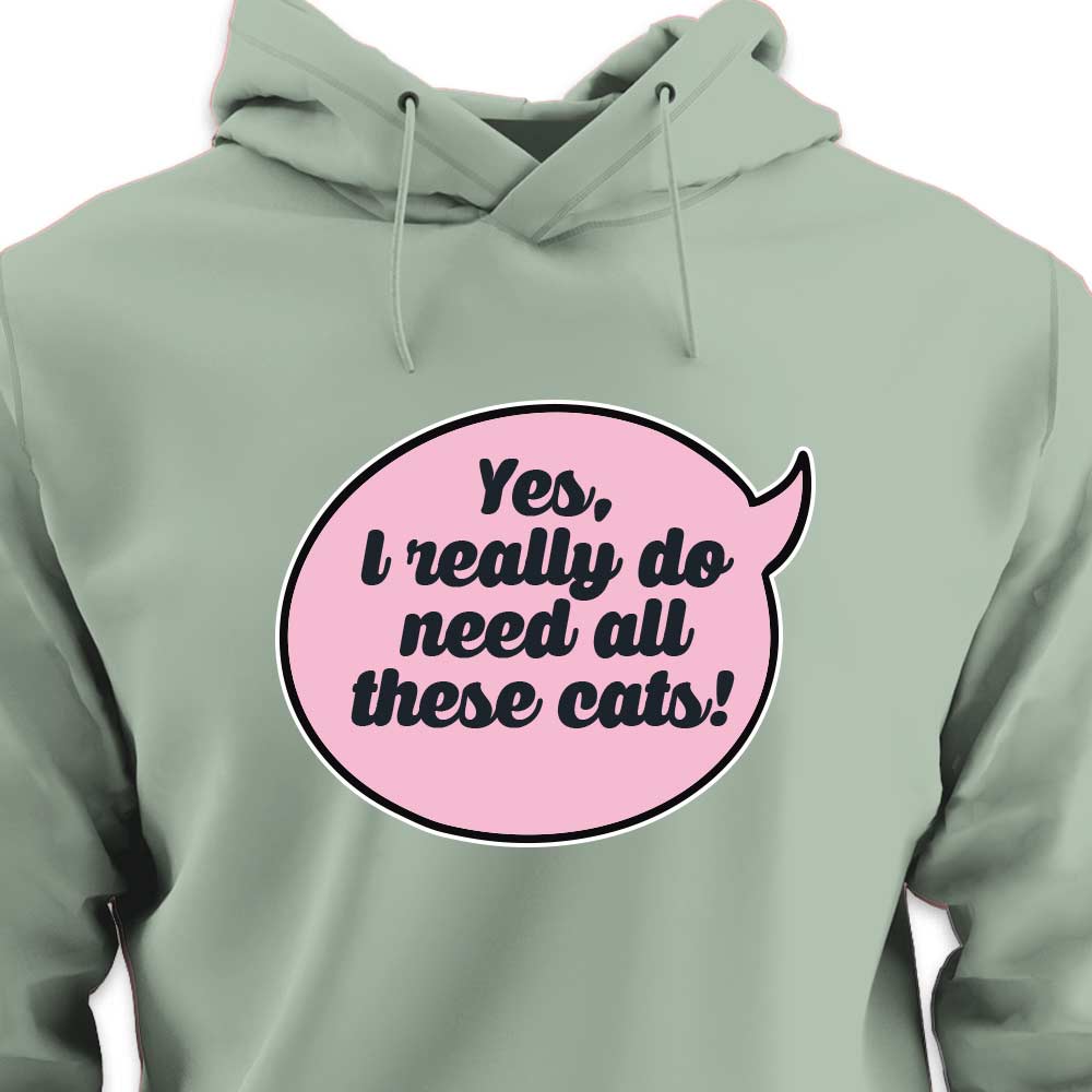 Yes, I Really Do Need All These Cats - HOODIE (Unisex)