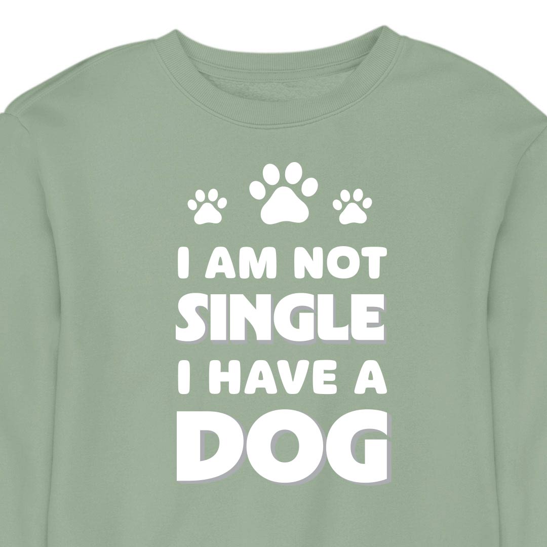 I Am Not Single, I Have a Dog - CREWNECK (Unisex)