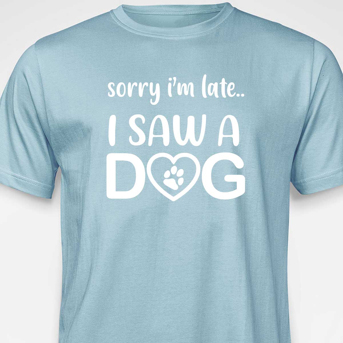 Sorry I'm Late...I Saw A Dog  T-SHIRT