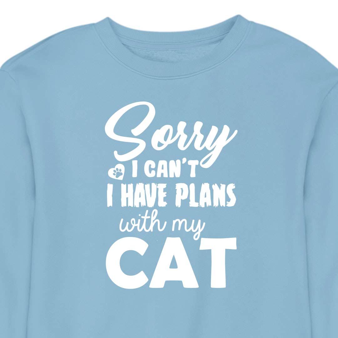 Sorry, I Have Plans With My Cat - CREWNECK (Unisex)