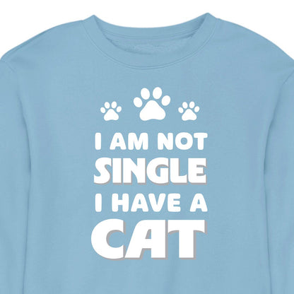I Am Not Single, I Have a Cat - CREWNECK (Unisex)