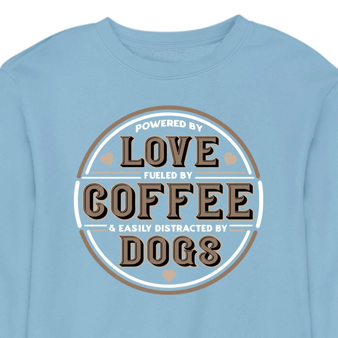 Powered by Love, Fuelled by Coffee, Easily Distracted by Dogs - CREWNECK (Unisex)